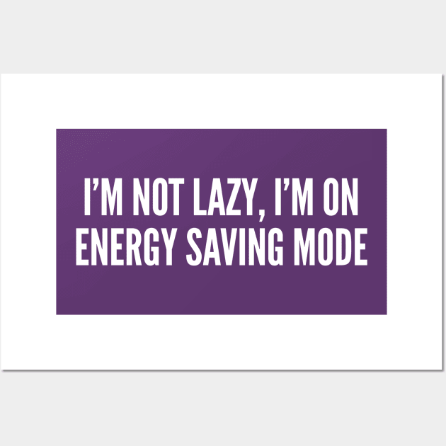 I'm On Energy Saving Mode - Funny Joke Statement Slogan Humor Wall Art by sillyslogans